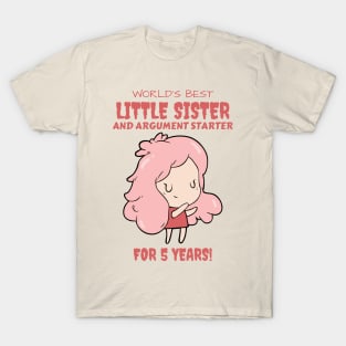 Worlds Best Little Sister and Argument Starter, For 5 Years! for sisters quotes T-Shirt